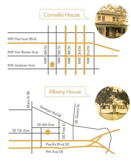 Maps of Corvallis and Albany House locations. Corvallis House is located on Jackson Ave between 5th and 6th Street. Albany House is on South East 7th Avenue between Pine Street and Main Street.
