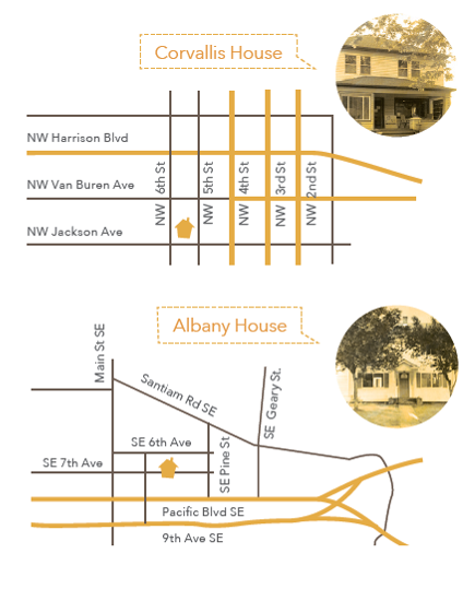 Maps of Corvallis and Albany House locations.  Corvallis House is located on Jackson Ave between 5th and 6th Street. Albany House is on South East 7th Avenue between Pine Street and Main Street.